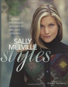 Sally Melville Styles: A Unique and Elegant Approach to Your Yarn Collection - Sally Melville, Xrx Press, Alexis Xenakis