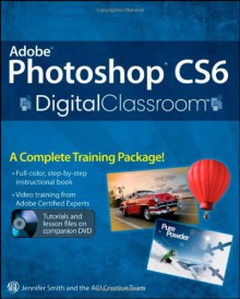 Adobe Photoshop Cs6 Digital Classroom - Jennifer Smith, AGI Creative Team