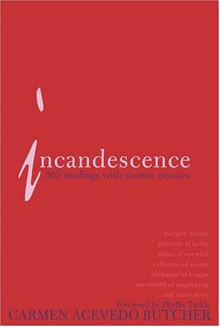 Incandescence: 365 Readings with Women Mystics - Carmen Acevedo Butcher