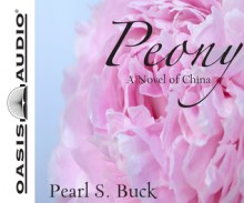 Peony: A Novel of China - Pearl S. Buck, Kirsten Potter