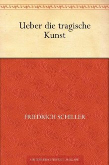 Über die tragische Kunst (German Edition) - Friedrich Schiller