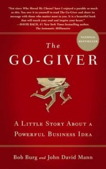 The Go-Giver: A Little Story About a Powerful Business Idea - Bob Burg, John David Mann