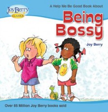 Help Me Be Good About Being Bossy - Joy Berry