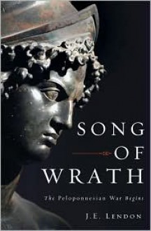 Song of Wrath: The Peloponnesian War Begins - J. E. Lendon, Ted Lendon