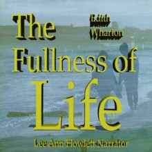 The Fulness of Life - Edith Wharton, Lee Ann Howlett