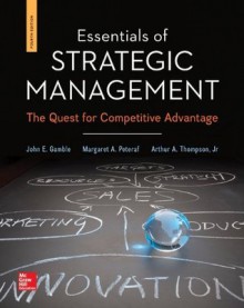 Essentials of Strategic Management: The Quest for Competitive Advantage - John E. Gamble, Arthur A. Thompson Jr., Margaret A. Peteraf