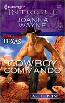 Cowboy Commando (Harlequin Intrigue: Special Ops Texas) - Joanna Wayne