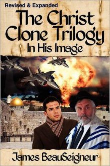 In His Image: Book One of the Christ Clone Trilogy - James BeauSeigneur