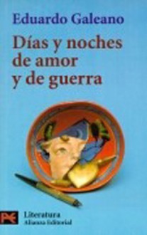 Días y noches de amor y de guerra - Eduardo Galeano