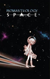 Womanthology: Space - Mariah Huehner, Stephanie Hans, Ming Doyle