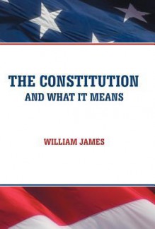 The Constitution and What It Means - William James