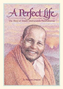 A Perfect Life: The Story of Swami Muktananda Paramahamsa - Margaret Simpson, Stephen Mullennix