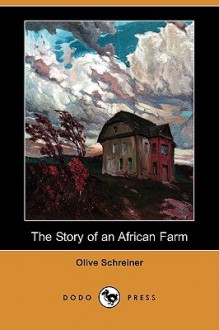 The Story of an African Farm (Dodo Press) - Olive Schreiner