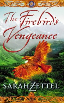 The Firebird's Vengeance - Sarah Zettel