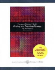 Crafting and Executing Strategy: Text and Readings. - Arthur A. Thompson Jr., A.J. Strickland, John E. Gamble