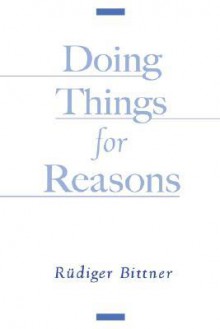 Doing Things for Reasons - Rudiger Bittner