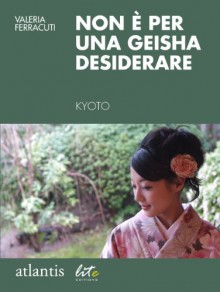 Non è per una geisha desiderare - Valeria Ferracuti