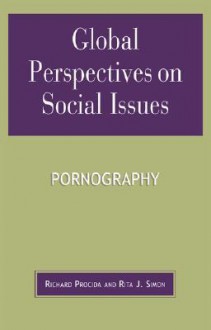 Global Perspectives on Social Issues: Pornography - Richard Procida, Rita J. Simon