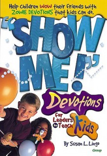 &#34;Show Me!&#34; Devotions for Leaders to Teach Kids - Susan L. Lingo