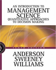 An Introduction To Management Science: Quantitative Approaches To Decision Making - David Anderson, Thomas A. Williams