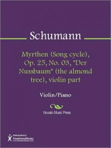 Myrthen (Song cycle), Op. 25, No. 03, "Der Nussbaum" (the almond tree), violin part - Robert Schumann