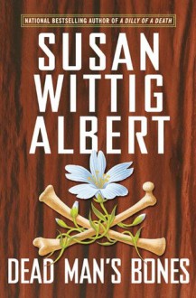 Dead Man's Bones (China Bayles Mystery, Book 13) - Susan Wittig Albert