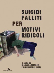 Suicidi falliti per motivi ridicoli - Gianluca Morozzi, Gianmichele Lisai