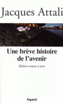 Une brève histoire de l'avenir - Jacques Attali