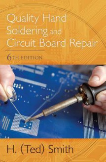 Quality Hand Soldering and Circuit Board Repair - H. Ted Smith, Alison Smith