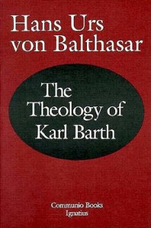 The Theology of Karl Barth (Communio Book) - Hans Urs von Balthasar, Edward T. Oakes