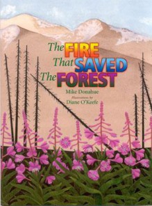 The Fire That Saved the Forest - Mike Donahue, Mike Donahoe, Donahoe Mike