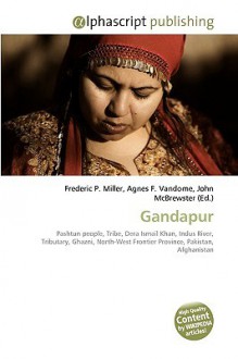 Gandapur - Agnes F. Vandome, John McBrewster, Sam B Miller II