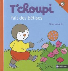 T'Choupi Fait Des Betises - Thierry Courtin