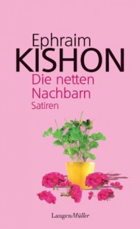 Die netten Nachbarn: Satiren (German Edition) - Ephraim Kishon