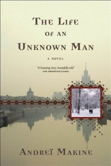 The Life of an Unknown Man: A Novel (Lannan Translation Selection (Graywolf Paperback)) - Andreï Makine, Geoffrey Strachan