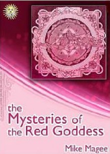 The Mysteries of the Red Goddess - Mike Magee