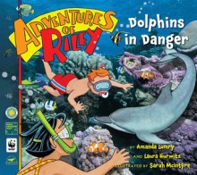 Dolphins In Danger (Adventures Of Riley) - Amanda Lumry, Laura Hurwitz