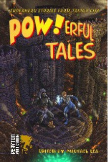 POW!Erful Tales: Super-Powered Stories from Beta City - Michael C. Lea, Geoffrey Thorne, Mark Onspaugh, Lawrence Barker, Gustavo Bondoni, Tim McDaniel, John E. Rogers, Gareth D. Jones