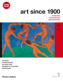 Art Since 1900: Modernism, Antimodernism, Postmodernism, Volume 1: 1900 to 1944 (College Text Edition with Art 20 CD-ROM) - Hal Foster, Rosalind E. Krauss, Yve-Alain Bois