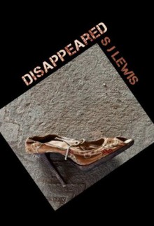 Disappeared - S.J. Lewis