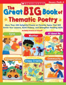 Great Big Book of Thematic Poetry: More Than 200 Delightful Poems on Favorite Topics That Will Enrich Your Lessons, Build Fluency, and Strengthen Reading Skills - Betsy Franco Friends, Maxie Chambliss, James Graham Hale, Betsy Franco Friends