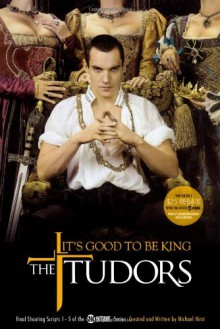 The Tudors: It's Good to Be King - Michael Hirst