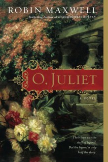 O, Juliet - Robin Maxwell