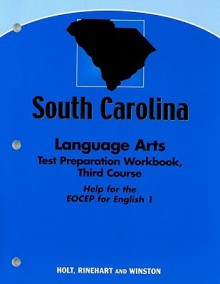 South Carolina Language Arts Test Preparation Workbook, Third Course: Help for the EOCEP for English 1 - Holt Rinehart