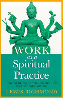 Work As A Spiritual Practice - Lewis Richmond