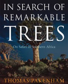 In Search of Remarkable Trees: On Safari in Southern Africa - Thomas Pakenham