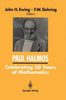 PAUL HALMOS Celebrating 50 Years of Mathematics - John H. Ewing, F.W. Gehring