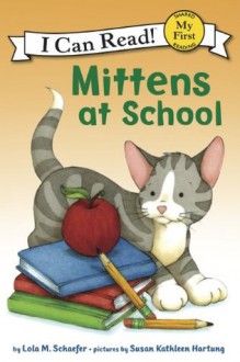 Mittens at School: My First I Can Read - Lola M. Schaefer, Susan Kathleen Hartung