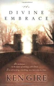 The Divine Embrace - Ken Gire