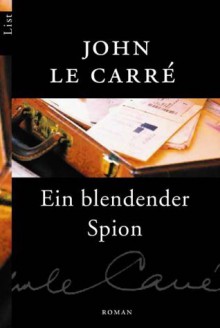 Ein blendender Spion: Roman - John le Carré, Rolf Soellner